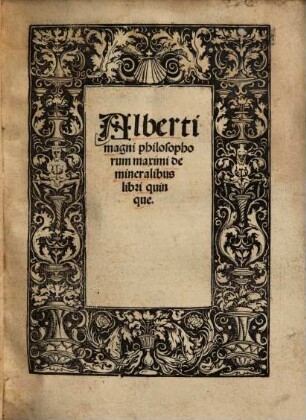 Alberti magni philosophorum maximi de mineralibus : libri quinque