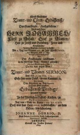 Christ-Fürstliches Trauer- und Ehren-Gedächtniß, Als der Herr Johannes, Fürst zu Anhalt Graf zu Ascanien ... am 4. Juli 1667 ... verschieden ...