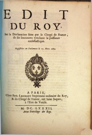 Edict Du Roy, Sur La Declaration faite par le Clergé de France, de ses sentimens touchant la puissance ecclesiastique : Registrées en Parlement le 23. Mars 1682.