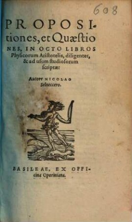 Propositiones, et Quaestiones, In Octo Libros Physicorum Aristotelis : diligenter, & ad usum studiosorum scriptae