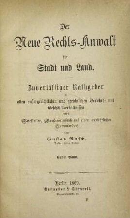 Bd. 1: Der neue Rechts-Anwalt für Stadt und Land : zuverlässiger Rathgeber in allen außergerichtlichen und gerichtlichen Verkehrs- und Geschäftsverhältnissen