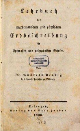 Lehrbuch der mathematischen und physischen Erdbeschreibung : für Gymnasien und polytechnische Schulen