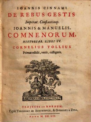 Ioannis Cinnami De Rebus Gestis Imperat. Constantinop. Ioannis & Manuelis, Comnenorum, Historiar. Libiri IV.