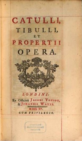 Catulli, Tibulli, Et Propertii Opera, 1. In quo Horumce Trium Poetarum Carmina