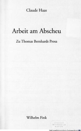 Arbeit am Abscheu : zu Thomas Bernhards Prosa