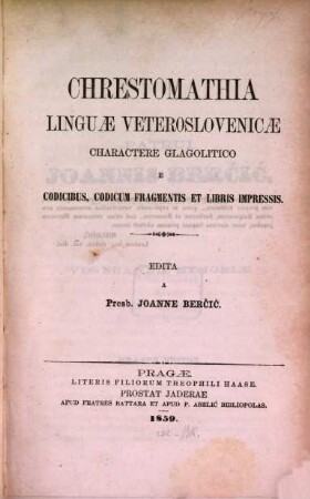 Chrestomathia linguae veteroslovenicae : charactere glagolitico e codicibus, codicum fragmentis et libris impressis