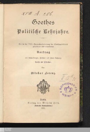 Goethes politische Lehrjahre : ein in der 8. Generalversammlung der Goethegesellschaft gehaltener und erweiterter Vortrag mit Anmerkungen, Zusätzen und einem Anh.: Goethe als Historiker