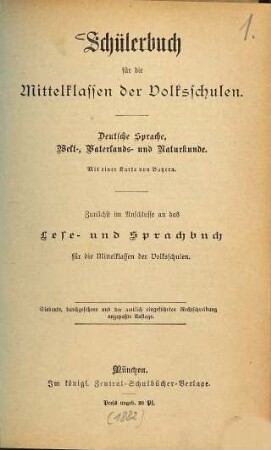 Schülerbuch für die Mittelklassen der Volksschulen : dt. Sprache, Welt-, Vaterlands- u. Naturkunde ; mit e. Kt. von Bayern ; zunächst im Anschlusse an d. Lese- u. Sprachbuch für d. Mittelklassen d. Volksschulen