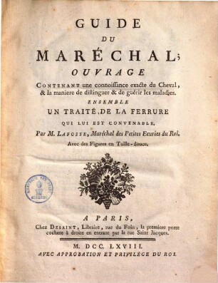Guide du maréchal : ouvrage contenant une connoissance exacte du cheval, & la maniere de distinguer & de guérir les maladies