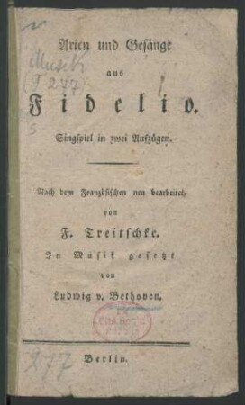 Arien und Gesänge aus Fidelio : Singspiel in zwei Aufzügen ; Nach dem Französischen neu bearbeitet, von F. Treitschke