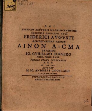 Avspicio Rectoris Magnificentissimi Sereniss. Principis Regi[i] Friderici Avgvsti Dissertatione ... Linon Asma Praeside Io. Gvilelmo Bergero Poes. Prof. Pvbl. ..., 1