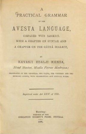 A practical grammar of the Avesta language : compared with Sanskrit ; with a chapter on syntax and a chapter on the Gâthâ dialect