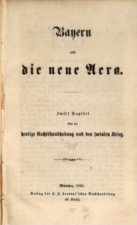Bayern und die neue Aera : Zwölf Kapitel über die heutige Rechtshandhabung und den socialen Krieg