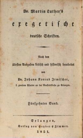 Dr. Martin Luther's sämmtliche Werke, 47 = 3. Abth., Exegetische deutsche Schriften ; 15