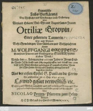 Himmlische Leibs-Verklärung Bey .... Ottiliae Groppin/ Einer gebornen Tannerin ... Herrn M. Wolffgangi Groppens ... hinderbliebene Wittib/ Welche den 21. Februarii des 1665ten Jahrs ... selig eingeschlaffen ...