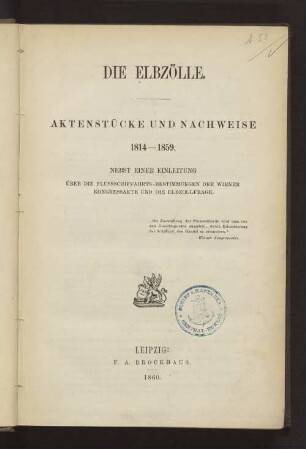 Die Elbzölle : Aktenstücke und Nachweise 1814-1859 ; nebst einer Einleitung über die Flusschiffahrts-Bestimmungen der Wiener Kongressakte und die Elbzollfrage