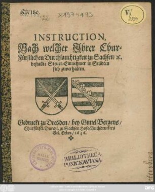 Instruction, Nach welcher Ihrer Chur-Fürstlichen Durchlauchtigkeit zu Sachsen/ [et]c. bestallte Steuer-Einnehmer in Städten sich zuverhalten