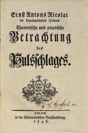 Ernst Antons Nicolai der Arzneygelahrheit Doctors Theoretische und practische Betrachtung des Pulsschlages