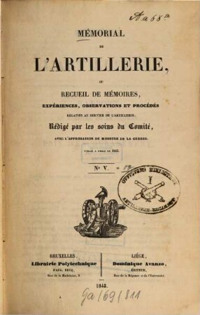 Mémorial de l'artillerie ou Recueil de mémoires, expériences, observations et procédés relatifs au service de l'artillerie. 5. 1843