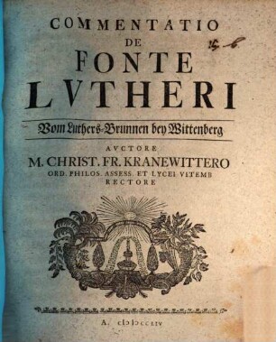 Commentatio de fonte Lutheri, vom Luthers-Brunnen bey Wittenberg
