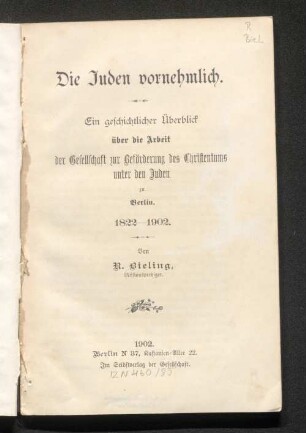 Die Juden vornehmlich : ein geschichtlicher Überblick über die Arbeit der Gesellschaft zur Beförderung des Christentums unter den Juden zu Berlin ; 1822 - 1902