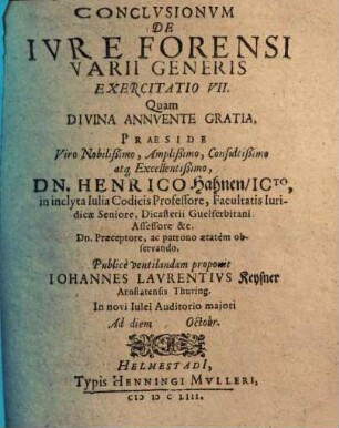 Exercitationes XVI de iure forensi varii generis : praeside Henrico Hahnio ... publice habita in Acad. Iulia. VII