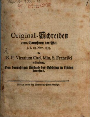 Original-Schreiben eines Vornehmen von Adel d. d. 18. Nov. 1755. An R. P. Vicarium Ord. Min. S. Francisci in Augspurg, Den dermahligen Umstand des Erdbeben in Lisabon betreffend