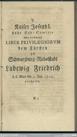 V. Kaiser Joseph I. hohe Erb-Comitiv oder vielmehr Liber Privilegiorum dem Fürsten zu Schwarzburg-Rudolstadt Ludewig Friedrich ...