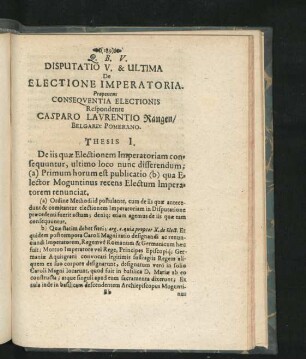 Disputatio V. & Ultima De Electione Imperatoria. Proponens Conseqventia Electionis. Respondente Casparo Laurentio Rangen.