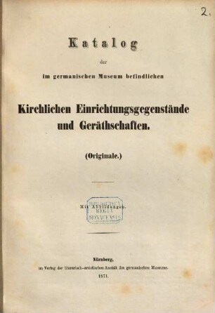 Katalog der im germanischen Museum befindlichen kirchlichen Einrichtungsgegenstände und Geräthschaften : (Originale.) Mit Abbildungen