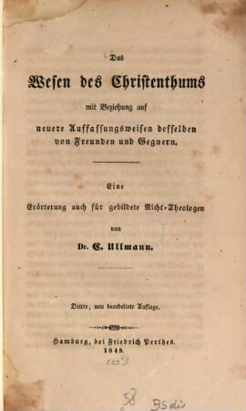 Das Wesen des Christenthums mit Beziehung auf neuere Auffassungsweisen desselben von Freunden und Gegnern : eine Erörterung auch für gebildete Nicht-Theologen