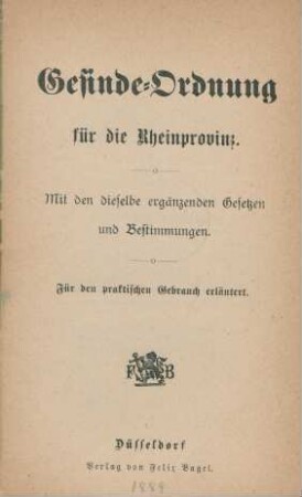 Gesinde-Ordnung für die Rheinprovinz : mit den dieselbe ergänzenden Gesetzen und Bestimmungen ; für den praktischen Gebrauch erläutert