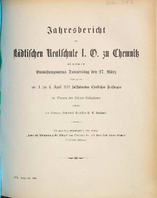 Jahresbericht der Städtischen Realschule I.O. zu Chemnitz : mit welchem zu den ... öffentlichen Schluß-Prüfungen im Namen des Lehrer-Kollegiums einladet. 1878/79