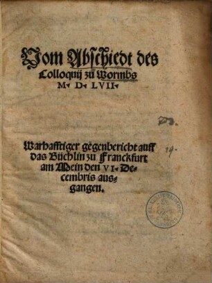 Vom Abschiedt des Colloquij zu Wormbs M.D.LVII. : Warhafftiger gegenbericht auff das Büchlin zu Franckfurt am Mein den VI. Decembris ausgangen