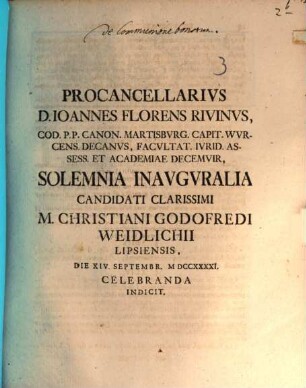 Procancellarius D. Ioannes Florens Rivinus ... solemnia inauguralia ... Christiani Godofredi Weidlichii ... indicit : [de communione bonorum praefatus]