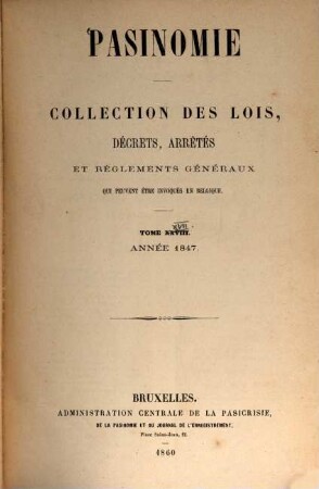 Pasinomie : collection des lois complétées par la sélection de leurs travaux préparatoires et des arrêtés royaux sélectionnés en fonction des rapports et avis publiés. 17. 1847. - 1860