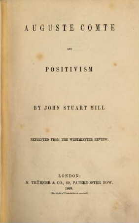Auguste Comte and Positivism : By John Stuart Mill. Reprinted from the Westminster Review
