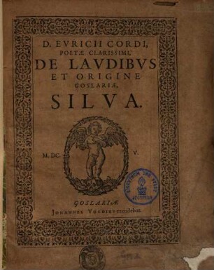 D. Euricii Cordi, poetae clarissimi, de laudibus et origine Goslariae, Silva