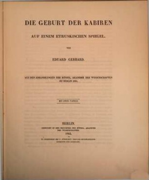 Die Geburt der Kabiren auf einem etruskischen Spiegel : Von Eduard Gerhard Aus den Abhandlungen der königl. Akademie des Wissenschaften zu Berlin 1861
