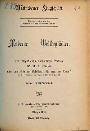 Moderne Weltbeglücker : eine Replik auf den öffentlichen Vortrag Dr. M. G. Conrads über "die Ziele der Gesellschaft für modernes Leben" in Literatur, Wissenschaft und Kunst