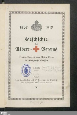 2. Teil: Geschichte des Albert-Vereins : Frauen-Vereins vom Roten Kreuz im Königreiche Sachsen : 1867-1917