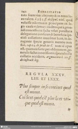 Reg. XXXV. LIII. Et LXXX. Plus semper in se continet quod est minus. Cui licet quod est plus licet utique quod est minus. In toto non est dubium partem contineri