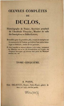 Oeuvres complètes de Duclos, ... : Recueillies pour la première fois, revues et corrigées sur les manuscrits de l'auteur, précédées d'une notice historique et littéraire, ... dans lesquelles se trouvent plusieurs écrits inédits, .... 5