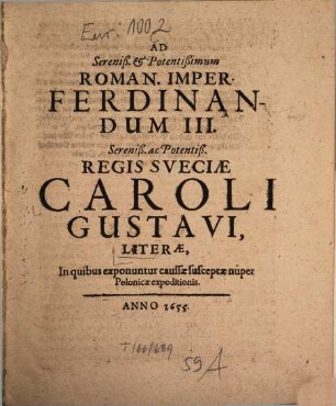 Ad Sereniß. et Potentißimum Roman. Imper. Ferdinandum III. Sereniß. ac Potentiß. Regis Sveciae Caroli Gustavi literae : in quibus exponuntur caussae susceptae nuper Polonicae expeditionis