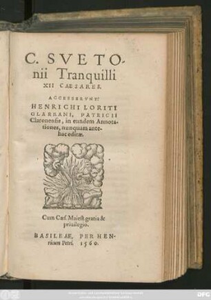 C.SVETO/||nii Tranquilli || XII CAESARES.|| ACCESSERVNT:|| HENRICHI LORITI || GLAREANI,PATRICII || Claronensis,in eundem Annota-||tiones,nunquam ante-||hac editae.||(Cum locuplete rerum & uerbo-||rum memorabilium || INDICE.||)
