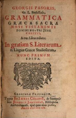 Georgii Pasoris, Gr. L. Professoris, Grammatica Graeca Sacra Novi Testamenti Domini Nostri Jesu Christi : In tres Libros tributa