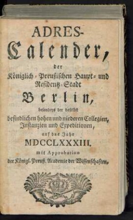 1783: Adreß-Kalender, der Königlich Preußischen Haupt- und Residenz-Stadt Berlin besonders der daselbst befindlichen hohen und niederen Collegien, Instanzien und Expeditionen