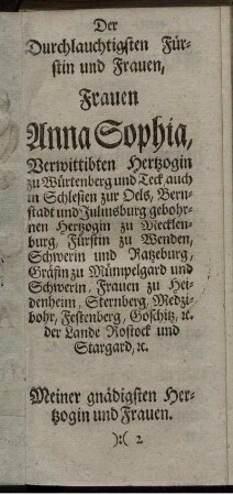 Der Durchlauchtigsten Fürstin und Frauen, Frauen Anna Sophia, Verwittibten Hertzogin zu Würtenberg und Teck, auch in Schlesien ...