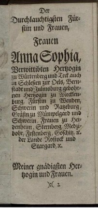 Der Durchlauchtigsten Fürstin und Frauen, Frauen Anna Sophia, Verwittibten Hertzogin zu Würtenberg und Teck, auch in Schlesien ...