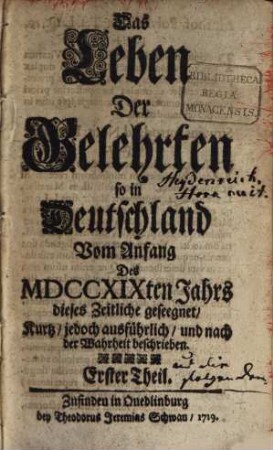 Das Leben der Gelehrten so in Deutschland vom Anfang des 1719. Jahres dieses Zeitliche geseegnet : kurtz, jedoch ausführlich, und nach der Wahrheit beschrieben